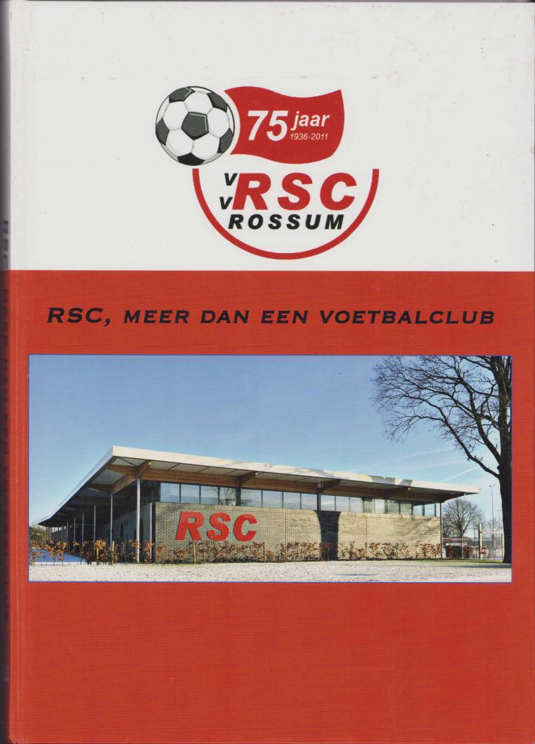 Hans Weusthof Red. - RSC, meer dan een voetbalclub. 75 jaar RSC VV Rossum 1936 - 20111