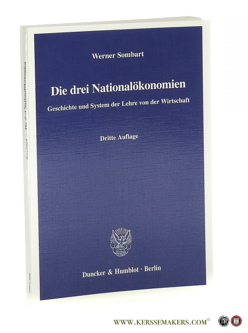 Sombart, Werner. - Die drei Nationalökonomien : Geschichte und System der Lehre von der Wirtschaft. 3. Auflage [Reprint der 1. Auflage 1930].