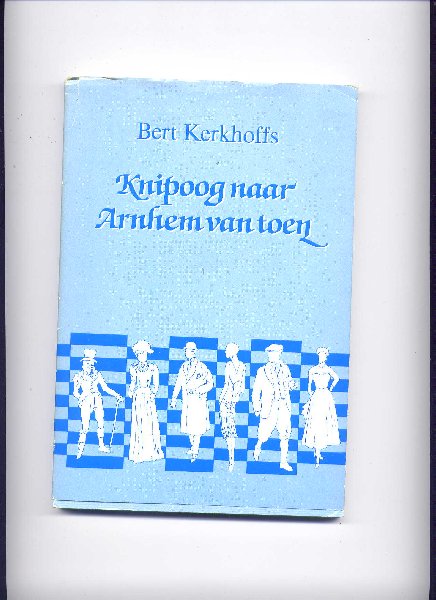 KERKHOFFS, BERT - Knipoog naar Arnhem van toen