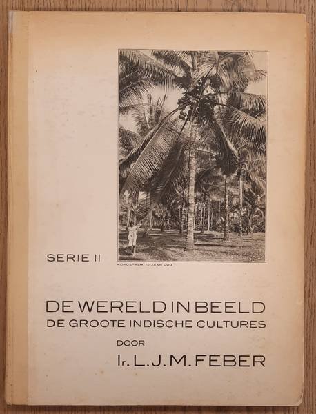 FEBER, L.J. M. - De wereld in beeld: Serie II. De Groote Indische Cultures.