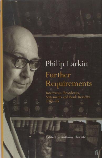 Larkin, Philip. - Further requirements. Interviews, broadcasts, statements and book reviews.