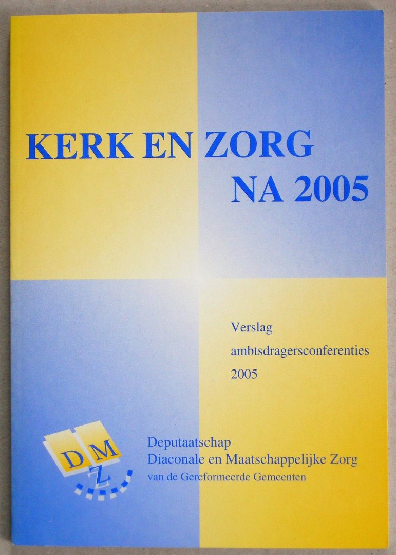 Silfhout, Ds. W. e.a. - Kerk en zorg na 2005. Verslag ambtsdragersconferenties 2005.