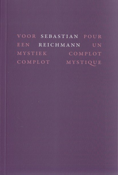 Reichmann, Sebastian - Voor een mystiek complot / Pour un complot mystique.