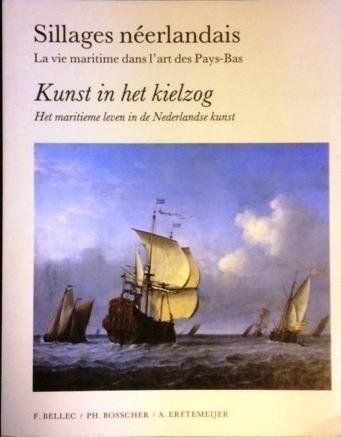Bellec, F. e.a. - Kunst in het kielzog - Het maritieme leven in de Nederlandse kunst. Sillages néerlandais - La vie maritime dans l'art des Pays-Bas.