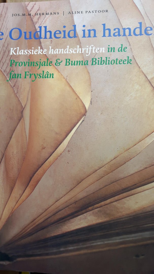 Hermans, Jos M.M. & Aline Pastoor - De Oudheid in handen.  Klassieke handschiften in de Provinsjale & Buma Bibliotheek fan Fryslân.
