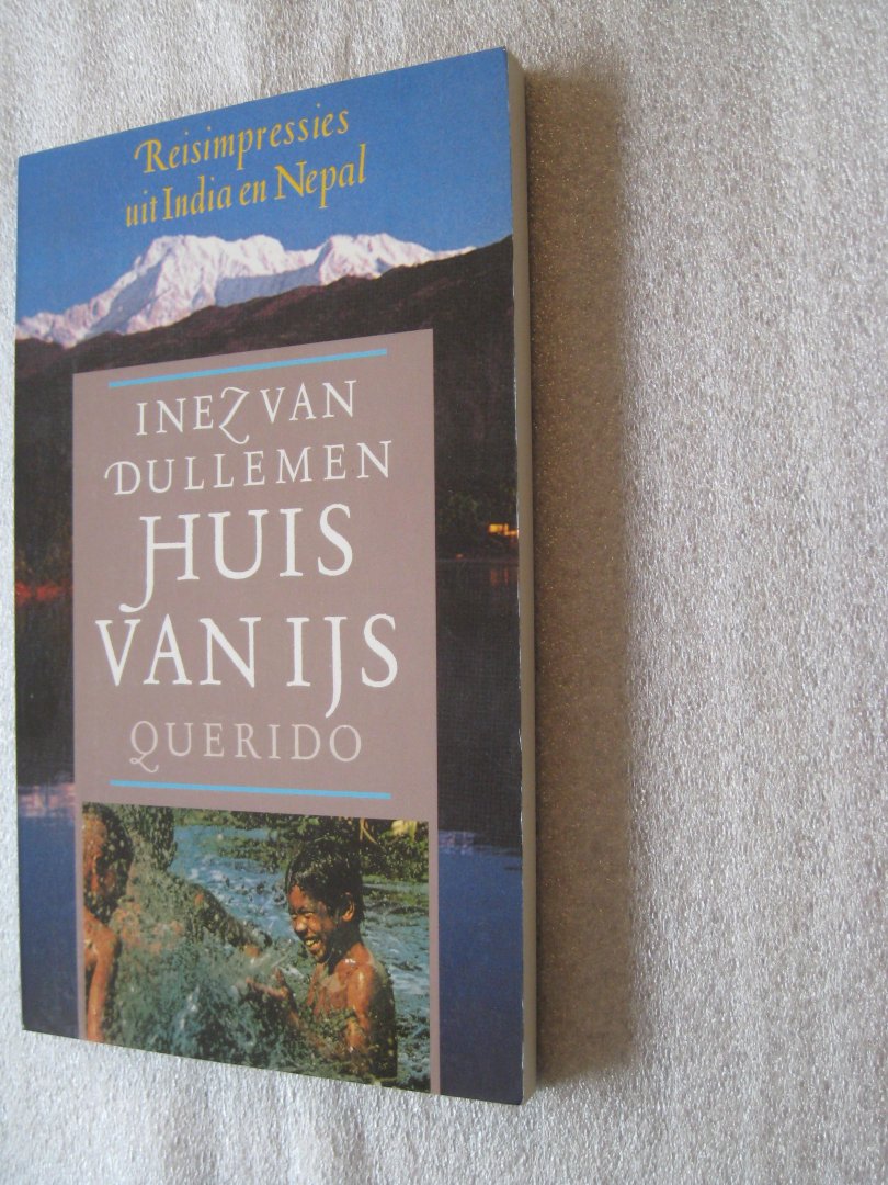 Dullemen, Inez van - Huis van ijs / Reisimpressies uit India en Nepal