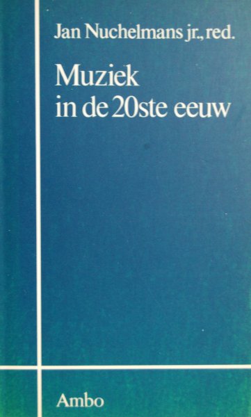 Nuchelmans, Jan jr.  (red.) - Muziek in de 20ste eeuw