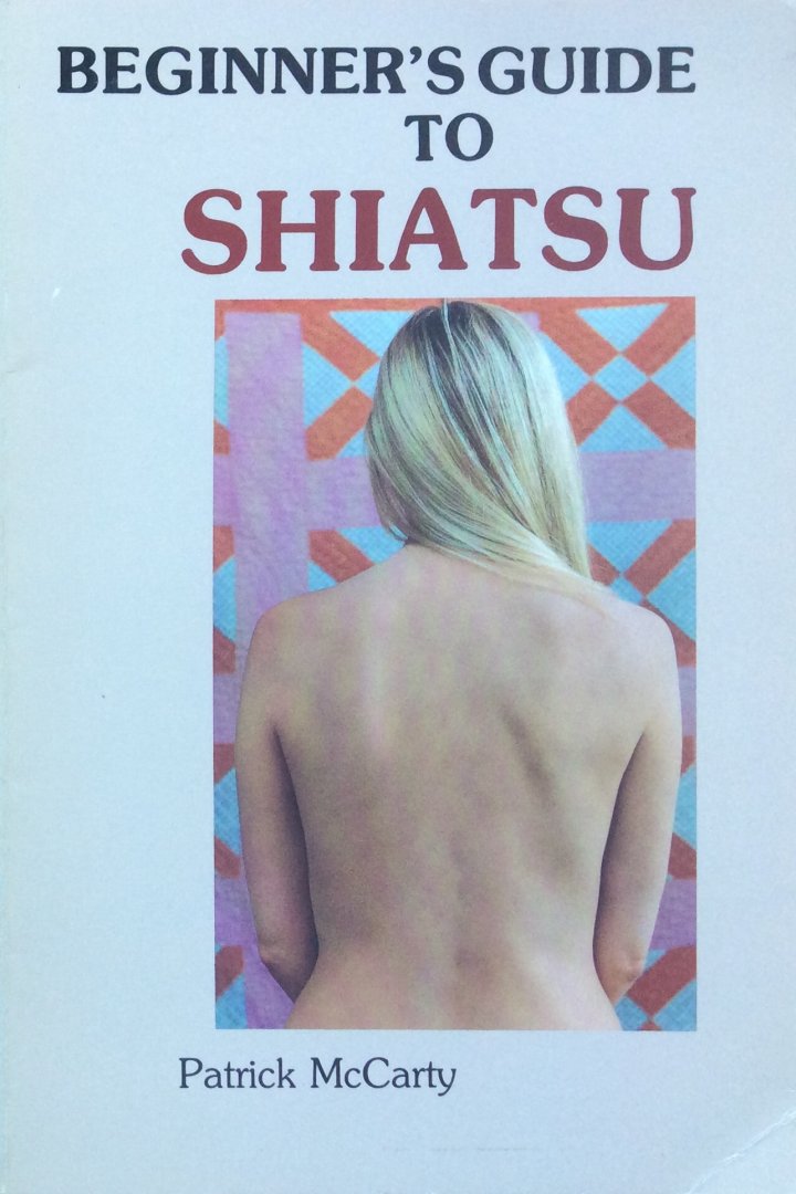 McCarty, Patrick [MacCarty] - Beginner's guide to Shiatsu [Shiatzu]; create balance and strength following the way of nature