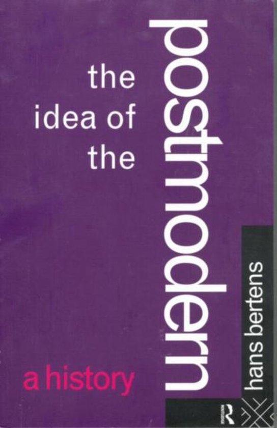 Bertens, Hans - The Idea of the Postmodern - A History