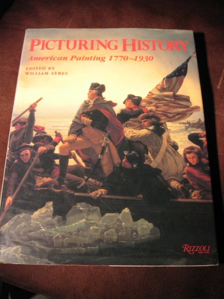 Ayres, W. - Picturing history. American painting 1770-1930.;