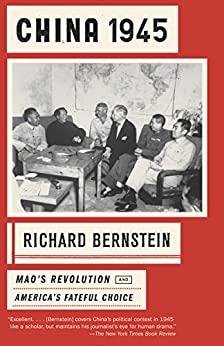 Bernstein, Richard. - China 1945: Mao's Revolution and America's Fateful Choice.