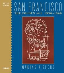 Duncan, Michael: - San Francisco. The Golden Age 1930-1960.  Make a Scene.
