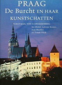 Schwarzenberg, vorst Karl von / Hlobil, Ivo / Kesner, Ladislav / Muchka, Ivan / Vlcek, Tomas - Praag. De burcht en haar kunstschatten.
