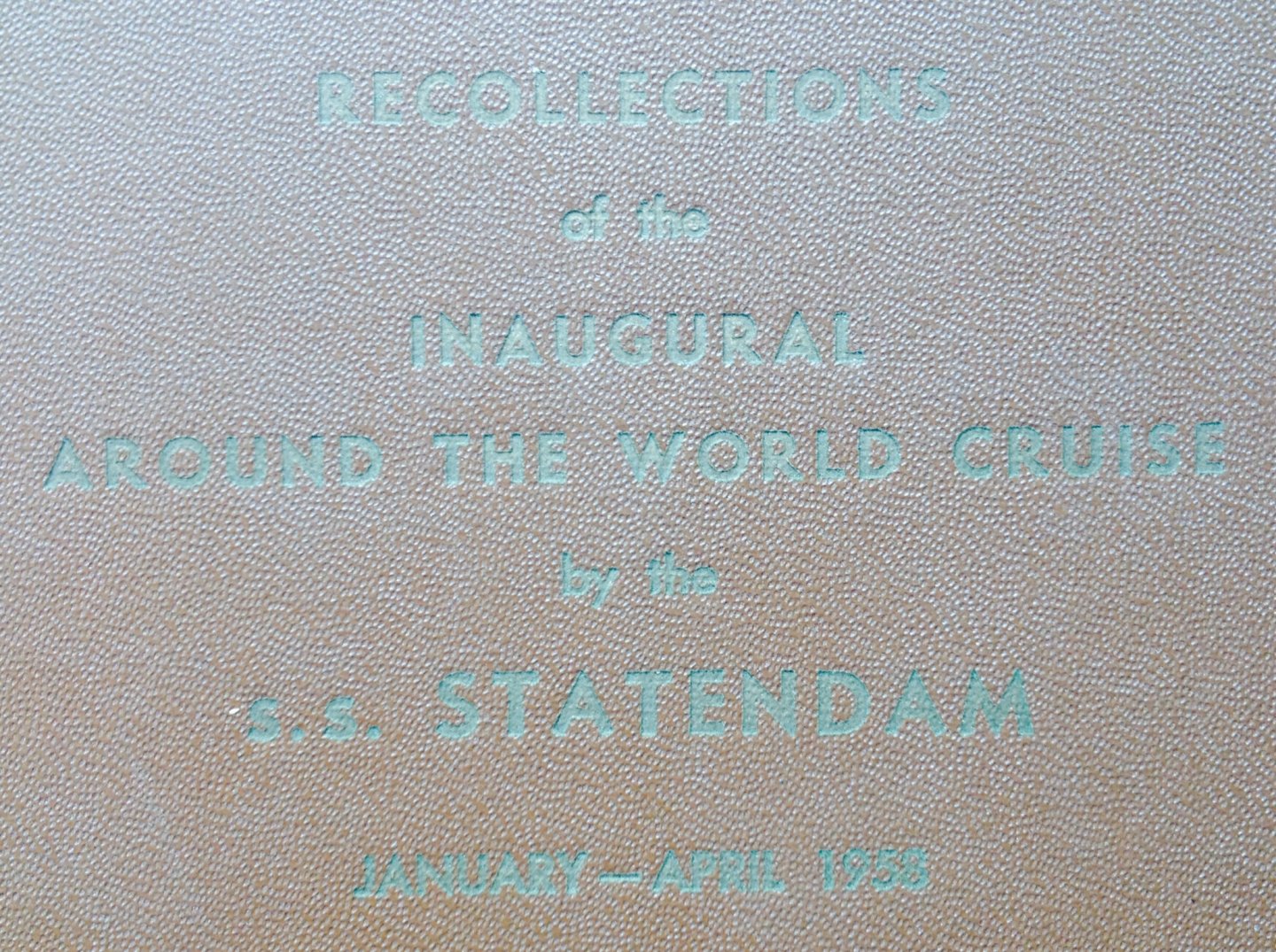 Holland America Line - Recollections of the Inaugural Around the World Cruise by the s.s. Statendam January-April 1958.