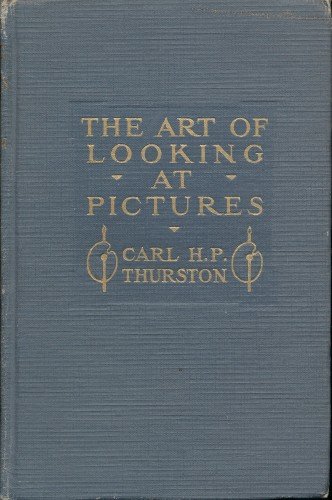 Thurston, Carl H.P. - The art of looking at pictures. An intriductiin to the old masters.
