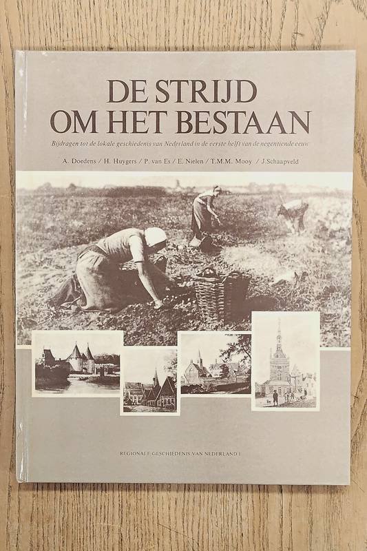 DOEDENS, A., E.A., - De strijd om het bestaan. Bijdragen tot de lokale Geschiedenis van Nederland in de eerste helft van de 19 e eeuw.