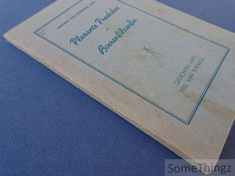 Miel van Springel en Wesemael, Theofiel. - Plezante preekskes en boerenfilosofie: gedichten van Miel van Springel.