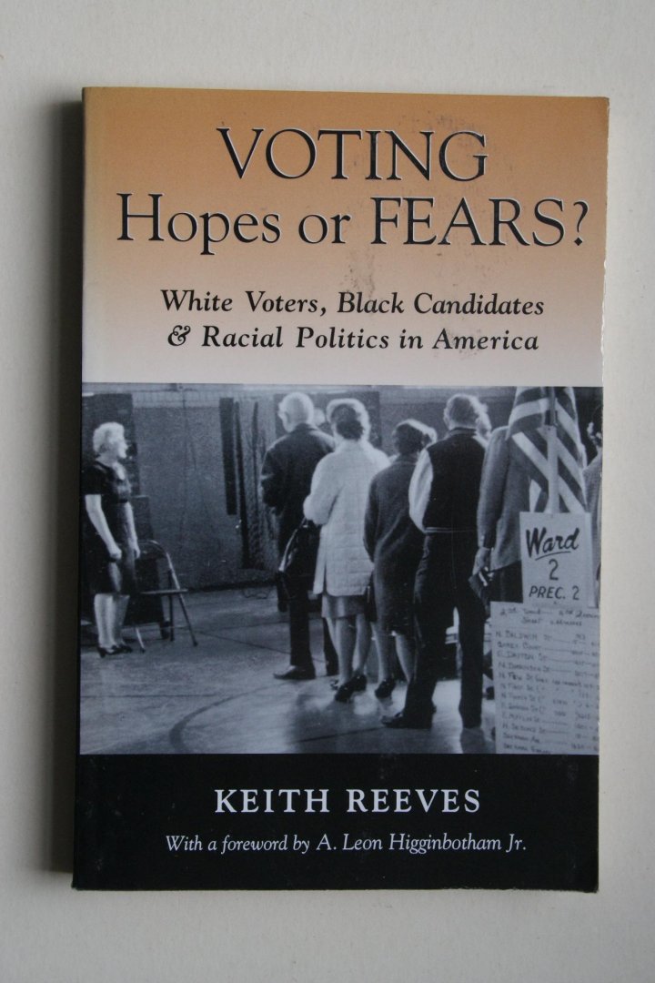 Reeves, Keith - Voting Hopes Or FEARS?  white voters, black candidates and racial politics in America