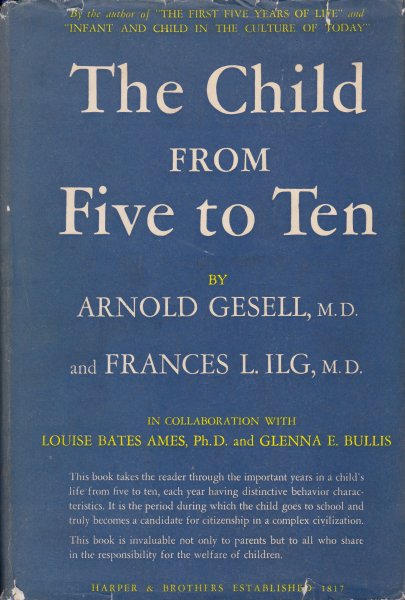 Gesell, Arnold  and Frances L. Ilg - The Child from Five to Ten (from the former Clinic of Child Development School of Medicine at Yale University)