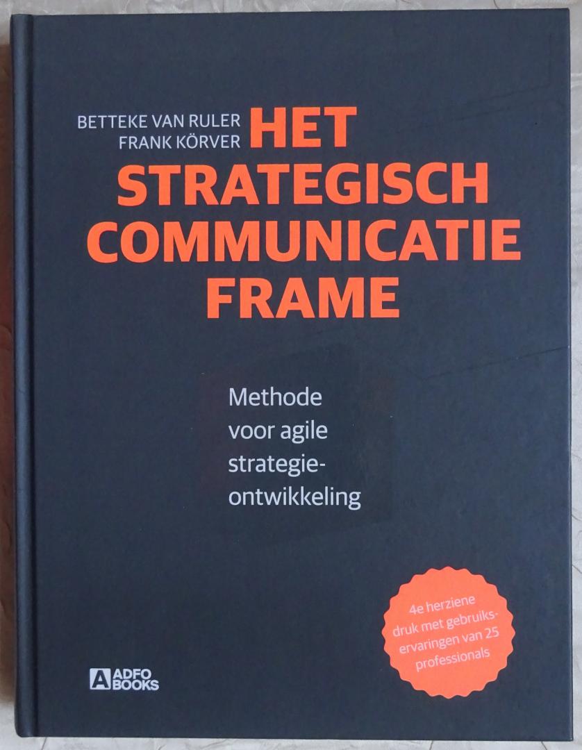 Ruler, Betteke van / Frank Körver - Het strategisch communicatie frame. Methode voor agile strategieontwikkeling [ isbn 9789491560637 ]