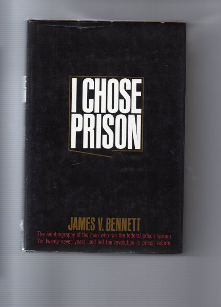 Bennett James V. - I chose Prison, the autobiography of the Man who ran the federal Prison system for 27 years.
