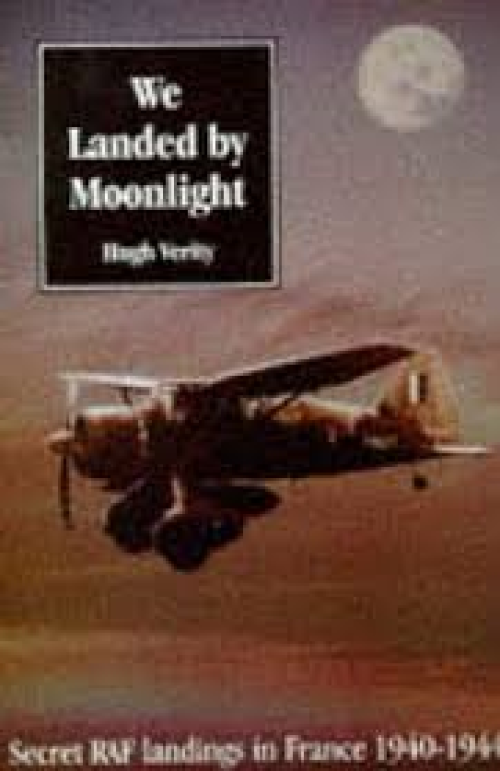 Verity, Hugh - We landed by Moonlight - Secret RAF landings in France 1940-1944    [revised edition]