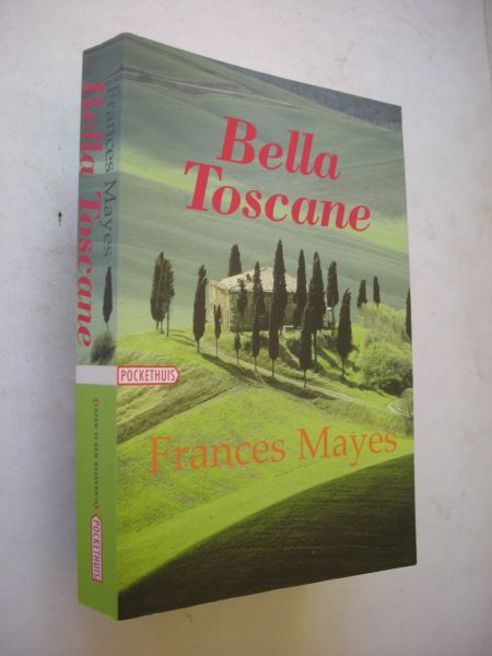 Mayes, Frances / Reerink, D.vert. - Bella Toscane. Het zoete leven in Italie
