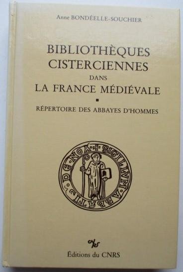 Anne Bondéelle-Souchier - Bibliothèques cisterciennes dans la France médiévale. Répertoire des abbayes d'hommes