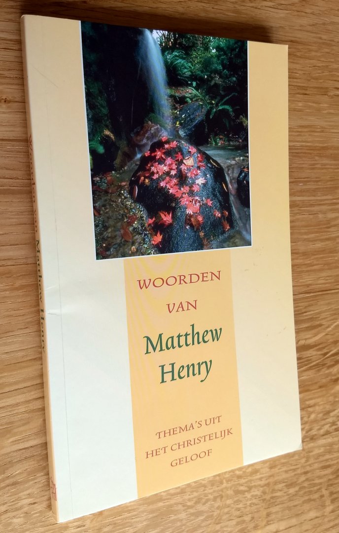 Matthew Henry - WOORDEN VAN MATTHEW HENRY - thema's uit het christelijk geloof