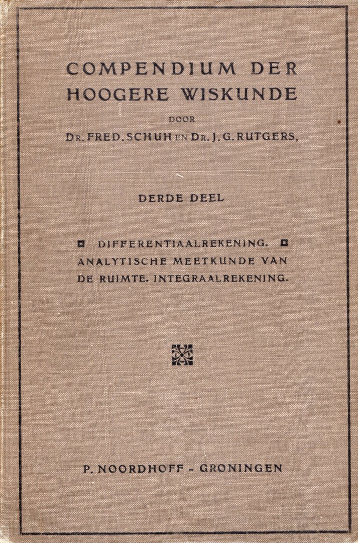 Schuh, Fred. - Compendium der hoogere wiskunde. 3e deel : differentiaalrekening; analytische meetkunde van de ruimte; integraalrekening.