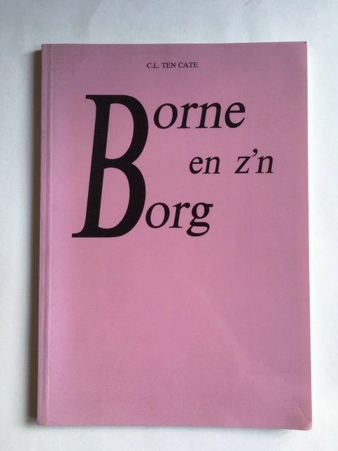 Cate C.L. ten - Borne en z'n borg; Etymotologie, feiten en speculatie