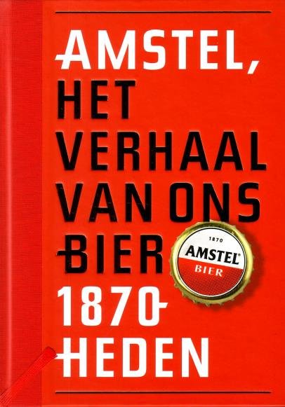 Zwaal, Peter, Peter de Brock, - Amstel, 1870-heden. Het verhaal van ons bier.