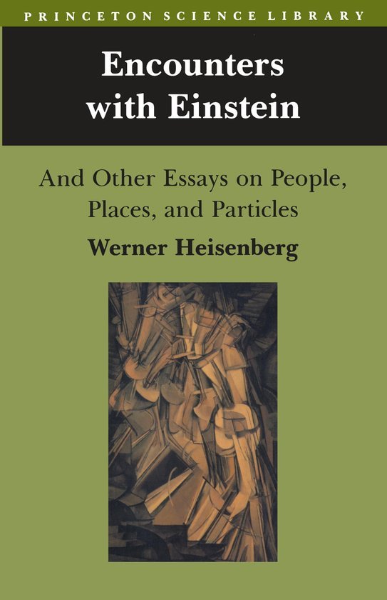 Werner Heisenberg - Encounters with Einstein - And Other Essays on People, Places, and Particles
