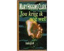 Mary Higgins Clark - Jou krijg ik nog wel !