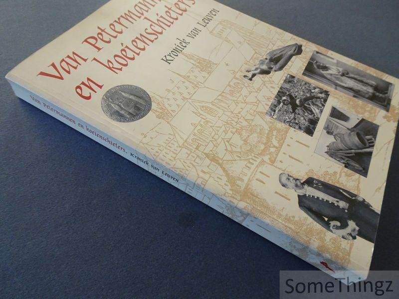 van Ermen, Eduard [edit.] - Van Petermannen en koeienschieters: kroniek van Leuven. [Met opdracht van de auteur.]