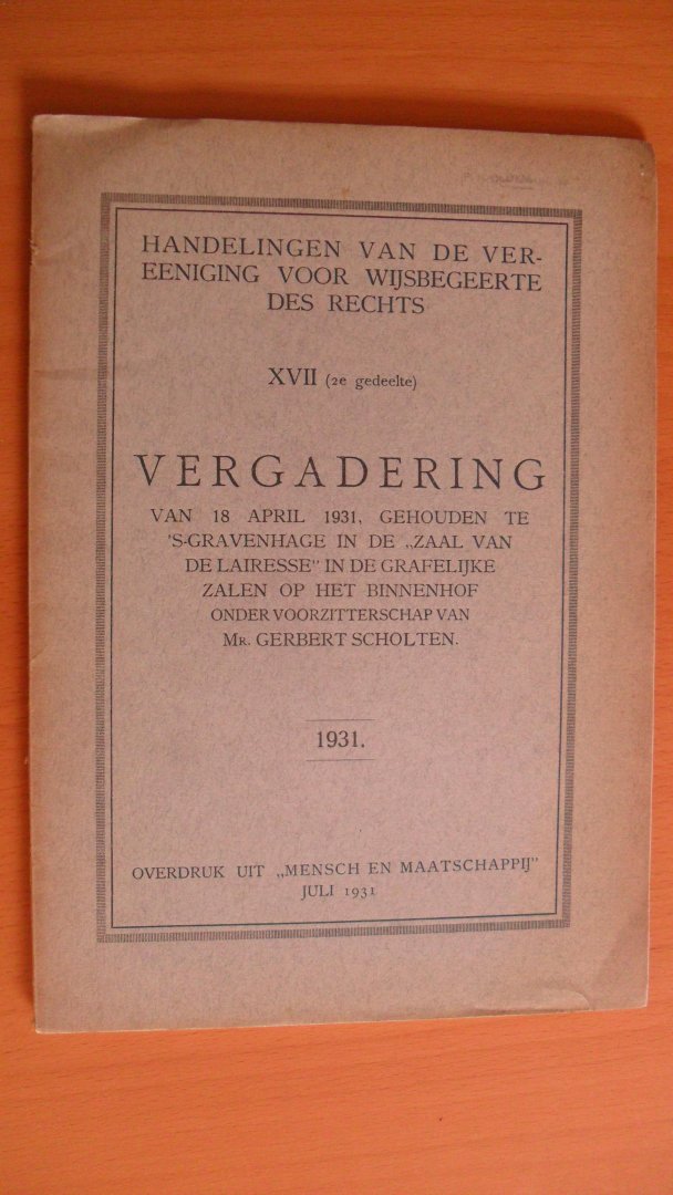 Scholten Mr. Gerbert onder voorzitterschap van - Handelingen van de Vereeniging voor Wijsbegeerte des Rechts ~  XVII ( 2e gedeelte) ~VERGADERING van 8-4-1931