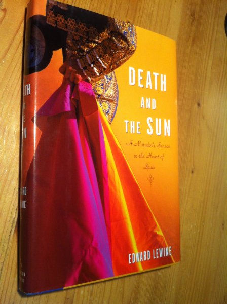 Lewine, Edward - Death and the Sun - A Matador's Season in the Heart of Spain