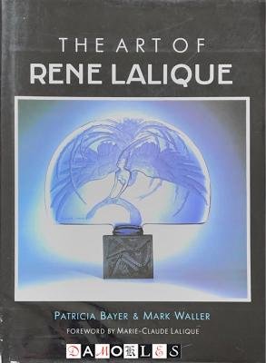 Patricia Bayer, Mark Waller - The Art of Rene Lalique