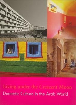 KRIES, MATEO / VEGESACK, ALEXANDER VON (EDITOR) - Living under the crescent moon. Domestic culture in the Arab world