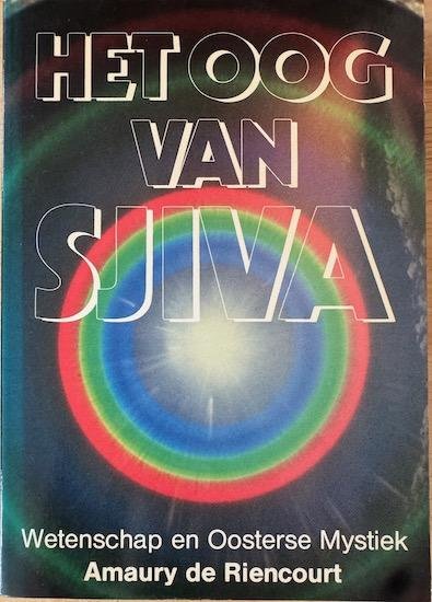 Riencourt, Amaury de - HET OOG VAN SJIVA. Wetenschap en oosterse Mystiek.