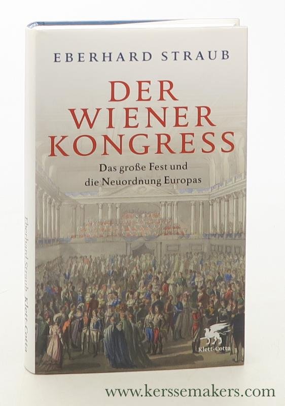 Straub, Eberhard. - Der Wiener Kongress : das große Fest und die Neuordnung Europas.
