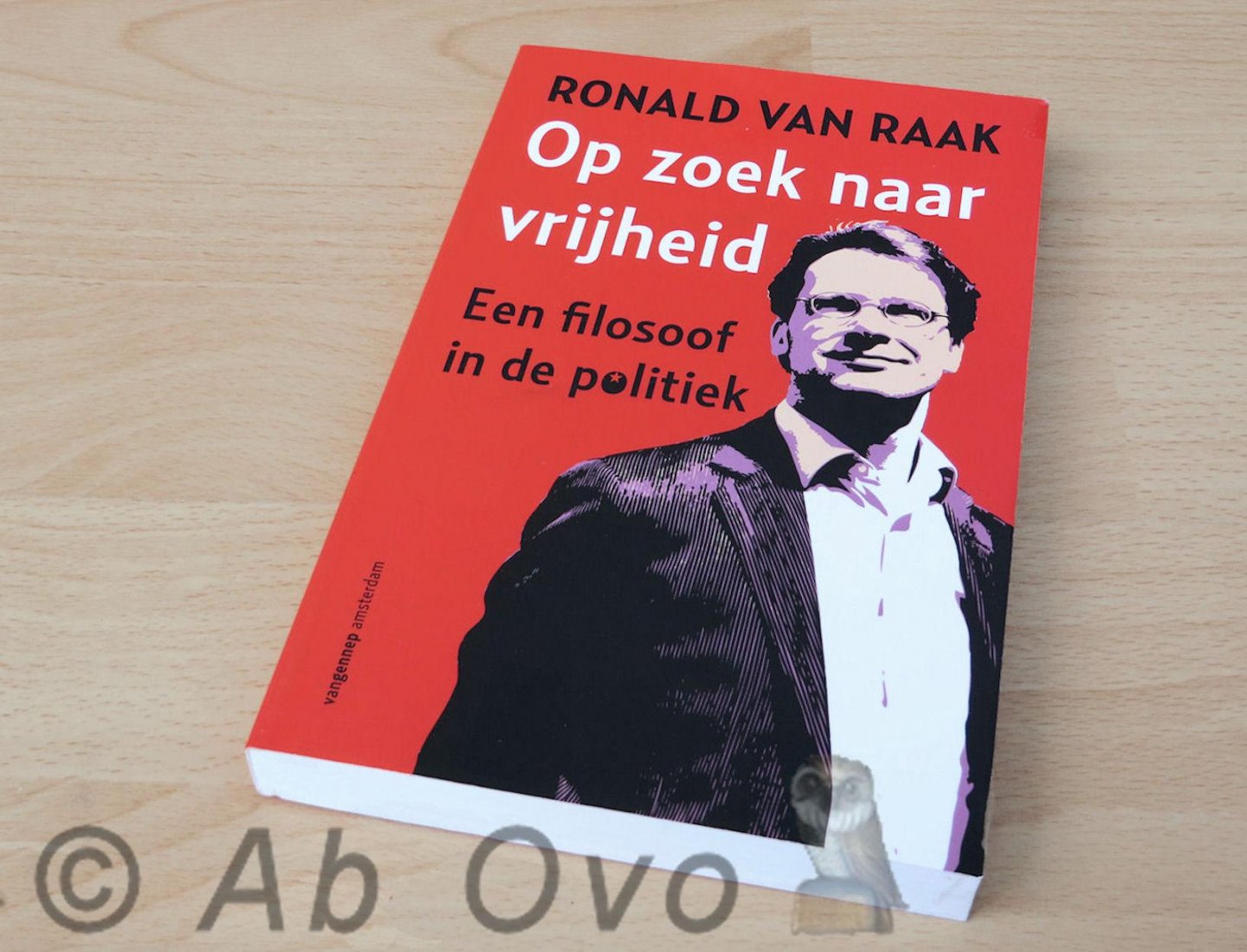 Raak, Ronald van - Op zoek naar vrijheid: een filosoof in de politiek