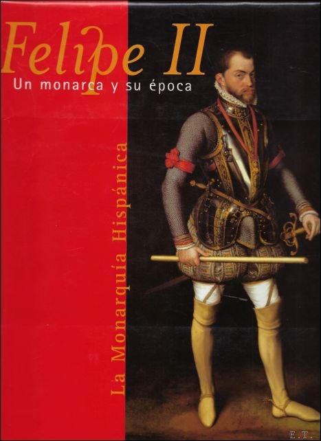 Luis Ribot ; Maira Herrero - Felipe II: Un monarca y su epoca. La monarquia Hispanica