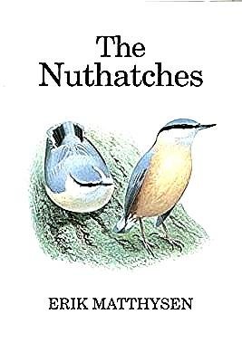 Matthysen , Erik . [ ISBN 9780856611018 ] 2219 - The Nuthatches . ( The Nuthatches is based on the European Nuthatch, with comparative information on the other west Paleartic and world species. Comparisons with other nuthatch species provide general perspectives on biological species separation -