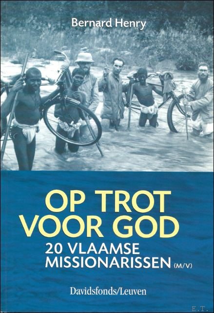 Bernard Henry - Op Trot Voor God :  20 Vlaamse missionarissen (m /v)