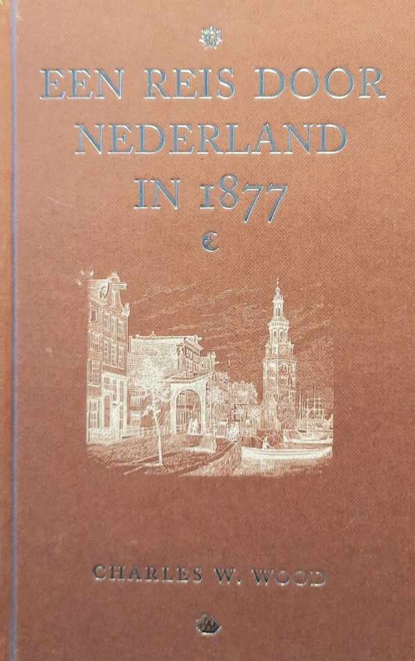 WOOD Charles W. - Een reis door Nederland in 1877