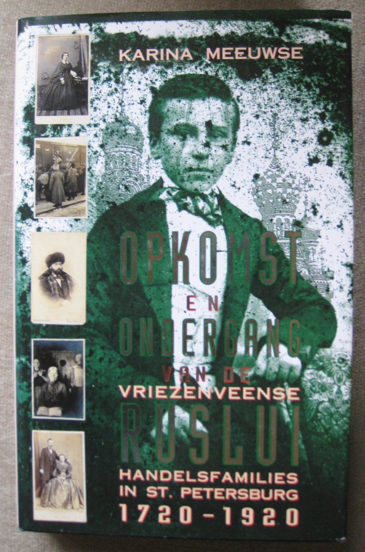 Meeuwse, Karina - Opkomst en ondergang van de vriezenveense Ruslui -  Handelsfamilies in St. Petersburg 1720-1920