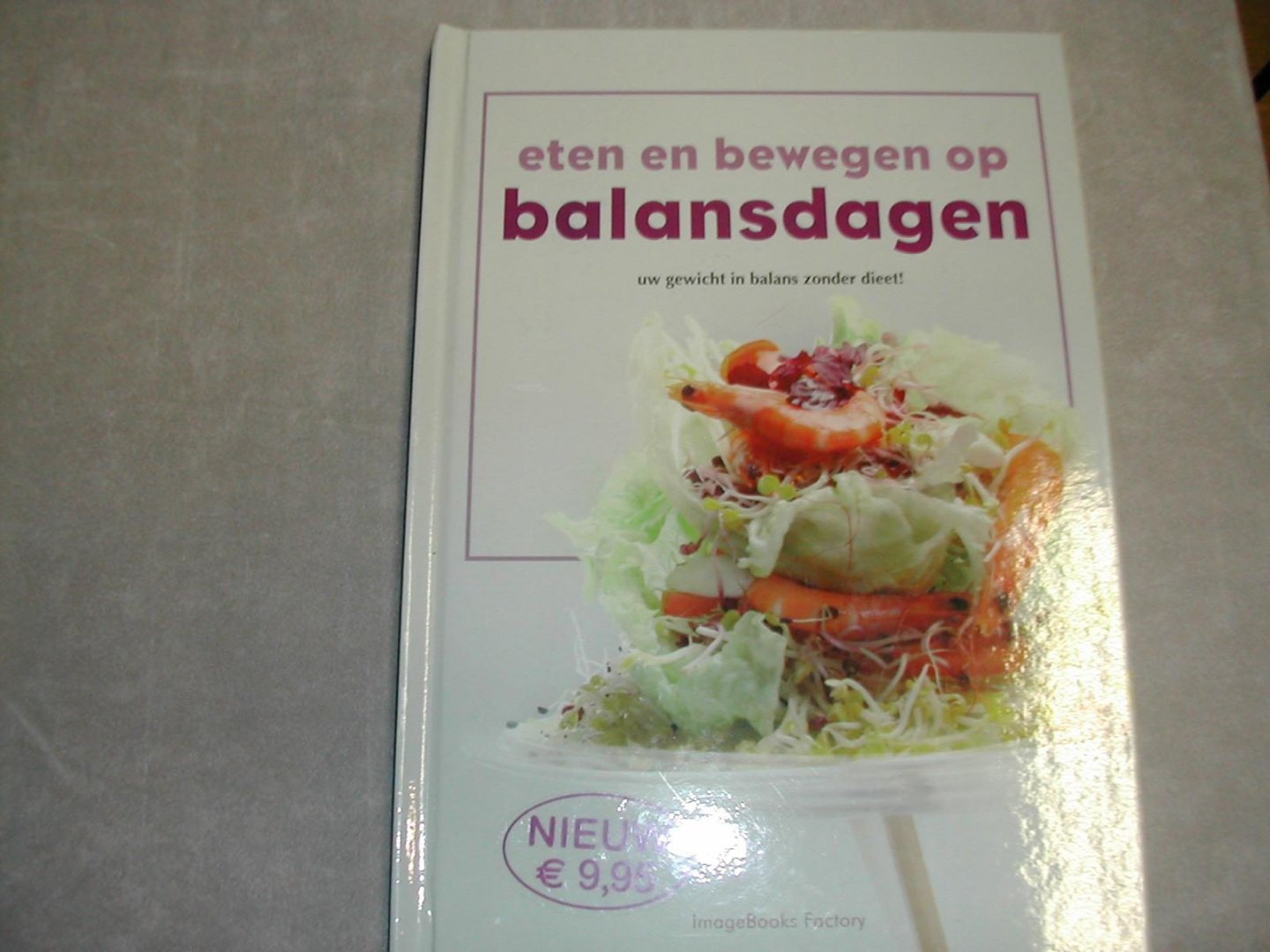 - ETEN EN BEWEGEN OP BALANSDAGEN uw gewicht in balans zonder dieet! - ETEN EN BEWEGEN OP BALANSDAGEN uw gewicht in balans zonder dieet!