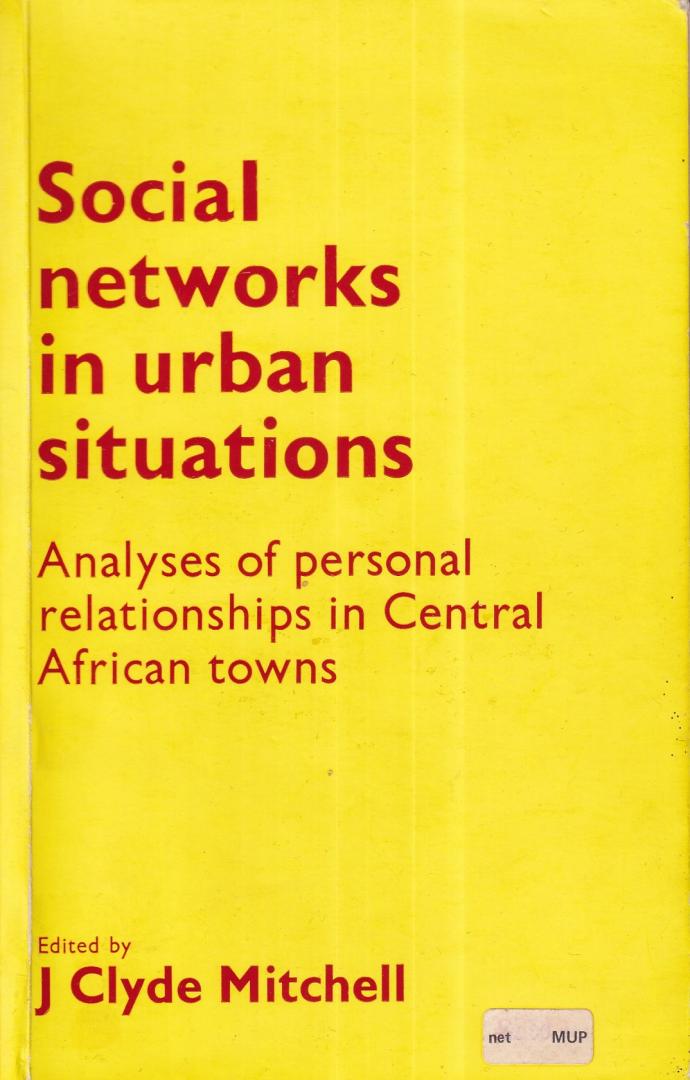 Mitchell, J. Clyde (editor) - Social networks in urban situations: analyses of personal relationships in Central African towns