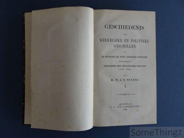 Nuyens, W.J.F. - Geschiedenis der kerkelijke en politieke geschillen in de republiek der zeven vereenigde provincien, voornamelijk gedurende het twaalfjarig bestand (1598-1625)